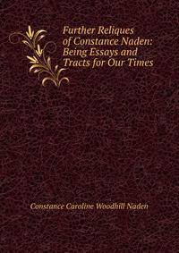 Further Reliques of Constance Naden: Being Essays and Tracts for Our Times