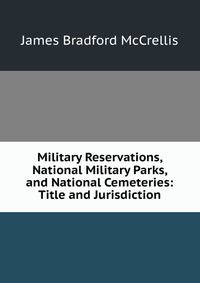 Military Reservations, National Military Parks, and National Cemeteries: Title and Jurisdiction