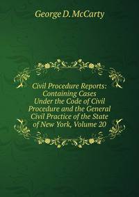 Civil Procedure Reports: Containing Cases Under the Code of Civil Procedure and the General Civil Practice of the State of New York, Volume 20