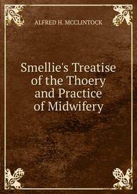 Smellie's Treatise of the Thoery and Practice of Midwifery