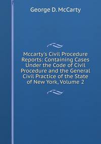Mccarty's Civil Procedure Reports: Containing Cases Under the Code of Civil Procedure and the General Civil Practice of the State of New York, Volume 2