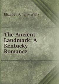 The Ancient Landmark: A Kentucky Romance