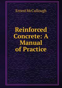 Reinforced Concrete: A Manual of Practice