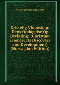 Kristelig Videnskap: Dens Opdagelse Og Utvikling: (Christian Science: Its Discovery and Development) (Norwegian Edition)