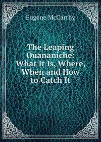 The Leaping Ouananiche: What It Is, Where, When and How to Catch It