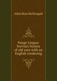 Pange Lingua: breviary hymns of old uses with an English rendering