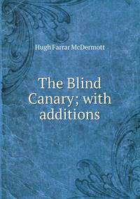 The Blind Canary; with additions