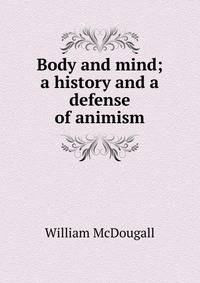 Body and mind; a history and a defense of animism