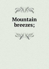 Mountain breezes;