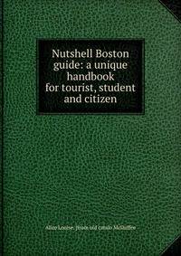 Nutshell Boston guide: a unique handbook for tourist, student and citizen