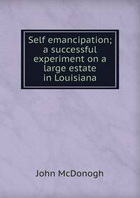 Self emancipation; a successful experiment on a large estate in Louisiana