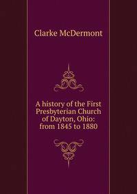 A history of the First Presbyterian Church of Dayton, Ohio: from 1845 to 1880