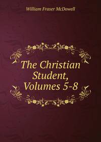The Christian Student, Volumes 5-8