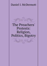 The Preachers' Protests: Religion, Politics, Bigotry