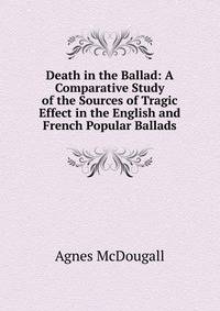 Death in the Ballad: A Comparative Study of the Sources of Tragic Effect in the English and French Popular Ballads