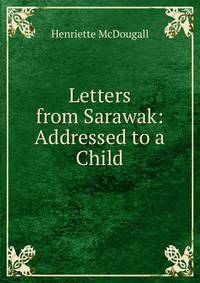 Letters from Sarawak: Addressed to a Child