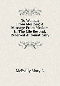 To Woman From Meslom; A Message From Meslom In The Life Beyond, Received Automatically