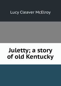 Juletty; a story of old Kentucky