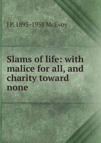 Slams of life: with malice for all, and charity toward none