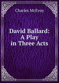 David Ballard: A Play in Three Acts