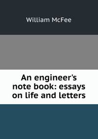 An engineer's note book: essays on life and letters