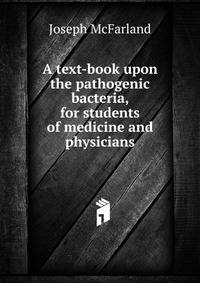 A text-book upon the pathogenic bacteria, for students of medicine and physicians