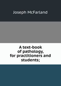 A text-book of pathology, for practitioners and students;