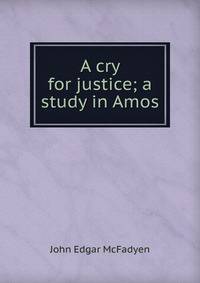 A cry for justice; a study in Amos
