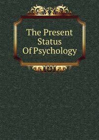 The Present Status Of Psychology