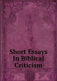 Short Essays In Biblical Criticism