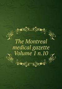 The Montreal medical gazette Volume 1 n.10
