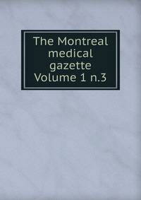 The Montreal medical gazette Volume 1 n.3