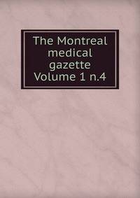 The Montreal medical gazette Volume 1 n.4