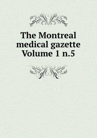 The Montreal medical gazette Volume 1 n.5