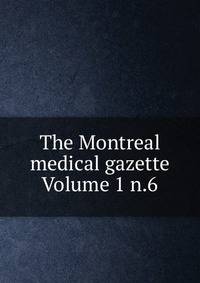 The Montreal medical gazette Volume 1 n.6