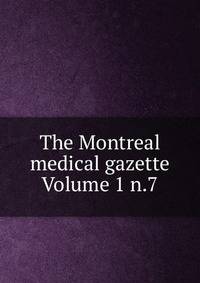 The Montreal medical gazette Volume 1 n.7