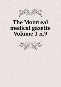 The Montreal medical gazette Volume 1 n.9