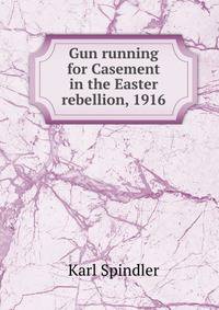 Gun running for Casement in the Easter rebellion, 1916