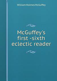 McGuffey's first -sixth eclectic reader