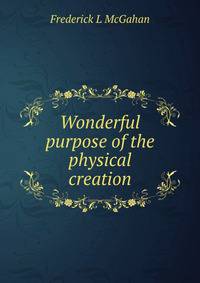 Wonderful purpose of the physical creation