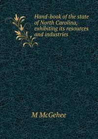 Hand-book of the state of North Carolina, exhibiting its resources and industries