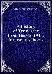 A history of Tennessee from 1663 to 1914, for use in schools