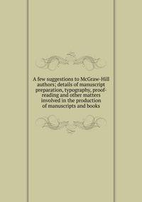 A few suggestions to McGraw-Hill authors; details of manuscript preparation, typography, proof-reading and other matters involved in the production of manuscripts and books