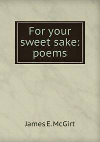 For your sweet sake: poems