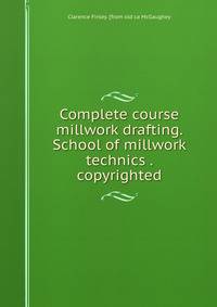 Complete course millwork drafting. School of millwork technics . copyrighted