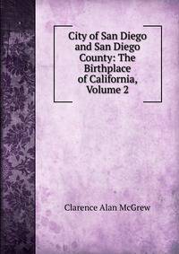 City of San Diego and San Diego County: The Birthplace of California, Volume 2