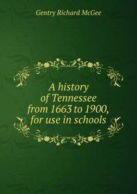 A history of Tennessee from 1663 to 1900, for use in schools