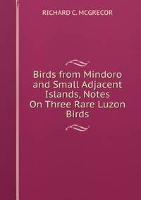 Birds from Mindoro and Small Adjacent Islands, Notes On Three Rare Luzon Birds
