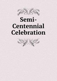 Semi-Centennial Celebration
