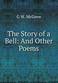 The Story of a Bell: And Other Poems